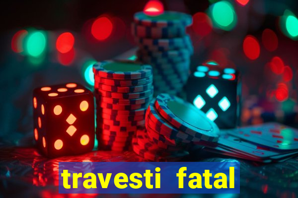 travesti fatal porto alegre